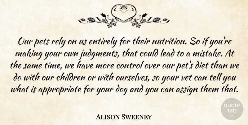 Alison Sweeney Quote About Dog, Children, Mistake: Our Pets Rely On Us...