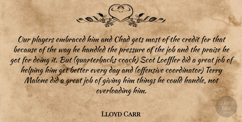 Lloyd Carr Quote About Chad, Credit, Embraced, Gets, Giving: Our Players Embraced Him And...