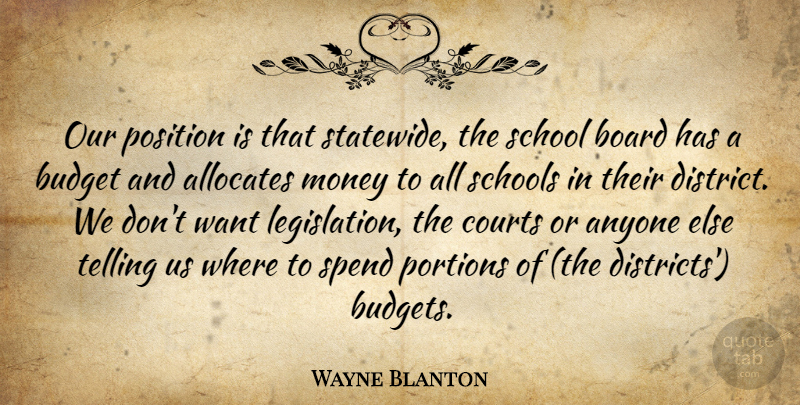 Wayne Blanton Quote About Anyone, Board, Budget, Courts, Money: Our Position Is That Statewide...