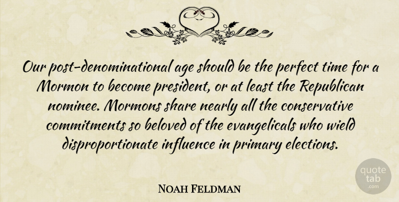 Noah Feldman Quote About Age, Beloved, Mormon, Mormons, Nearly: Our Post Denominational Age Should...