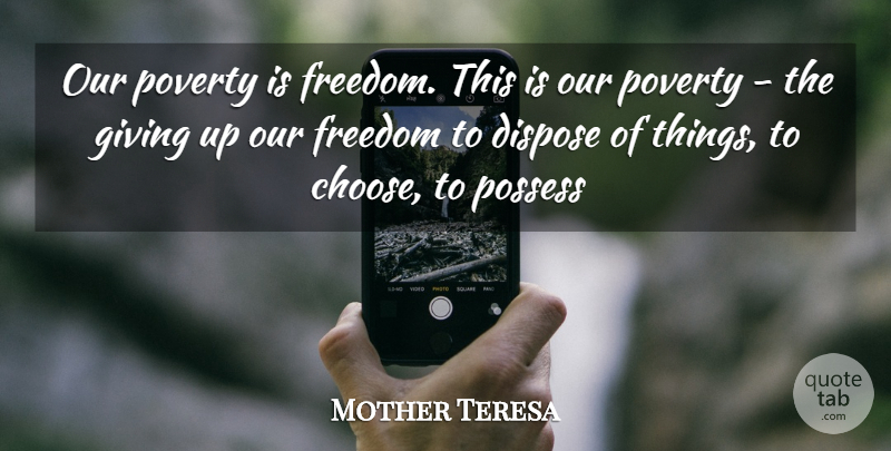 Mother Teresa Quote About Giving Up, Giving, Poverty: Our Poverty Is Freedom This...