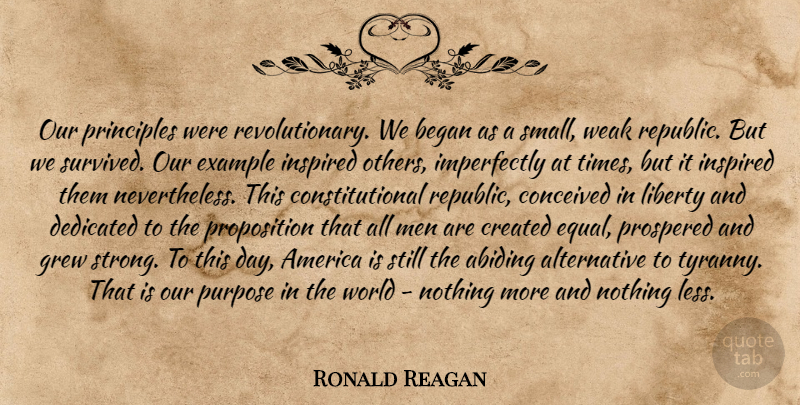 Ronald Reagan Quote About Strong, Men, America: Our Principles Were Revolutionary We...