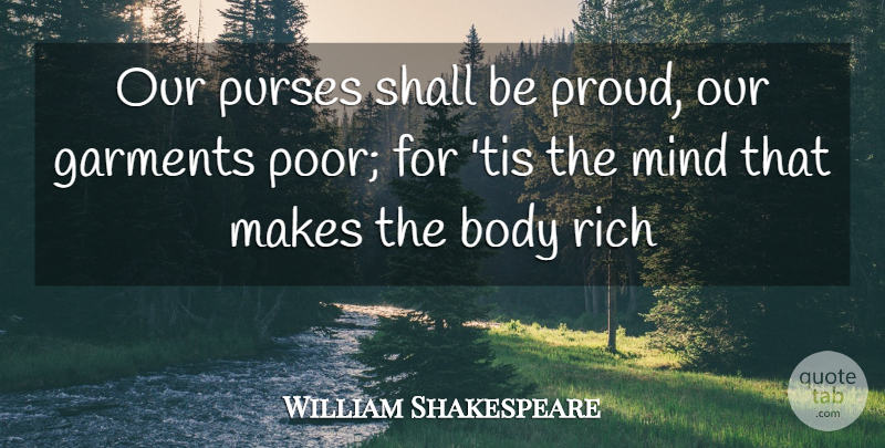William Shakespeare Quote About Mind, Body, Proud: Our Purses Shall Be Proud...