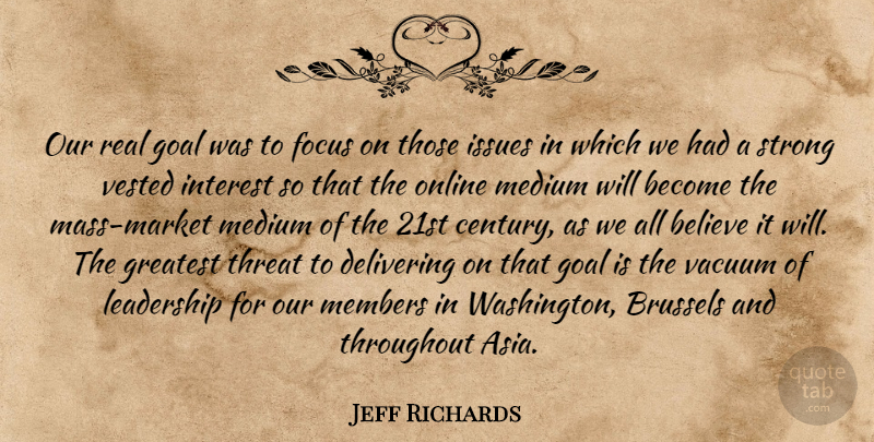 Jeff Richards Quote About Believe, Brussels, Delivering, Focus, Goal: Our Real Goal Was To...