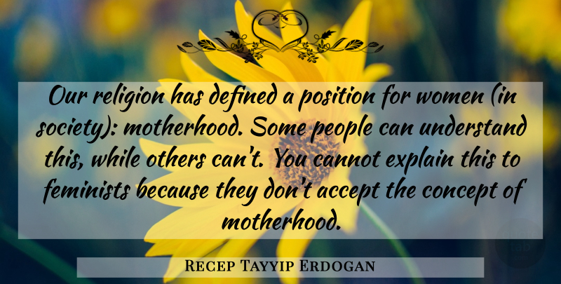 Recep Tayyip Erdogan Quote About Motherhood, People, Feminist: Our Religion Has Defined A...