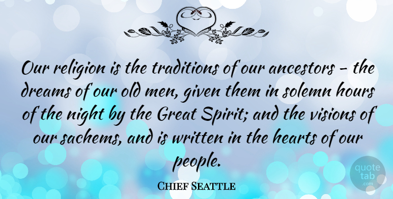 Chief Seattle Quote About Dream, Native American, Heart: Our Religion Is The Traditions...