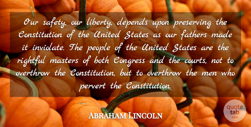 Abraham Lincoln Quote About Both, Congress, Constitution, Depends, Fathers: Our Safety Our Liberty Depends...