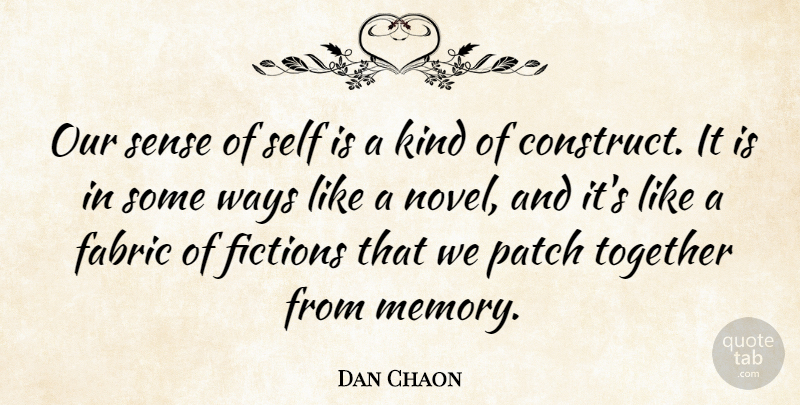 Dan Chaon Quote About Memories, Self, Together: Our Sense Of Self Is...