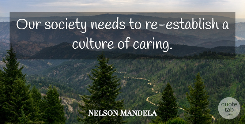 Nelson Mandela Quote About Caring, Our Society, Needs: Our Society Needs To Re...