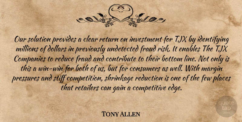 Tony Allen Quote About Both, Bottom, Clear, Companies, Consumers: Our Solution Provides A Clear...