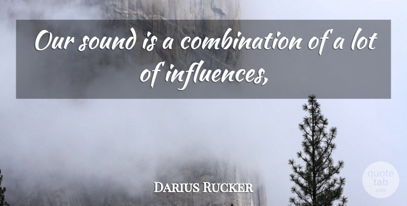 Darius Rucker Quote About Sound: Our Sound Is A Combination...