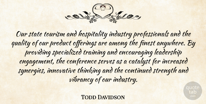 Todd Davidson Quote About Among, Catalyst, Conference, Continued, Finest: Our State Tourism And Hospitality...