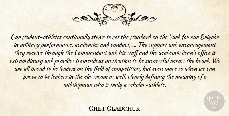 Chet Gladchuk Quote About Academics, Across, Brigade, Classroom, Clearly: Our Student Athletes Continually Strive...