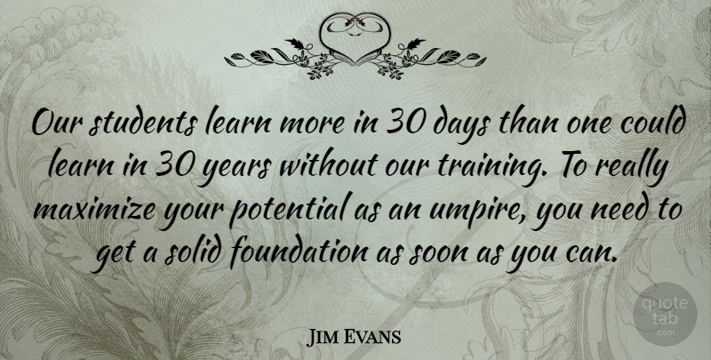 Jim Evans Quote About Years, Umpires, Training: Our Students Learn More In...