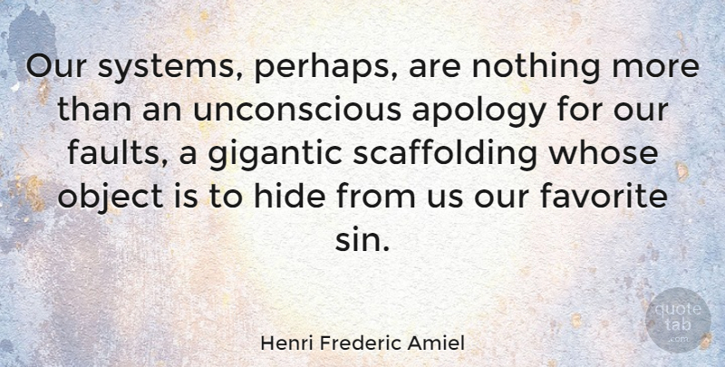 Henri Frederic Amiel Quote About Apology, Atheism, Faults: Our Systems Perhaps Are Nothing...