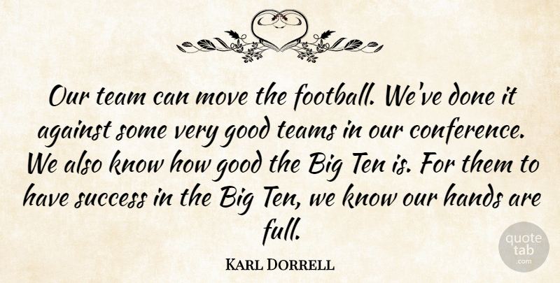 Karl Dorrell Quote About Against, Good, Hands, Move, Success: Our Team Can Move The...