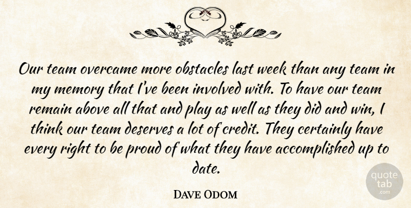 Dave Odom Quote About Above, Certainly, Deserves, Involved, Last: Our Team Overcame More Obstacles...