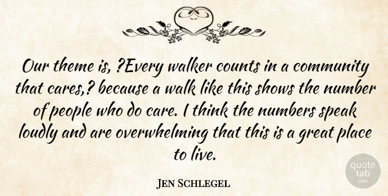 Jen Schlegel Quote About Community, Counts, Great, Loudly, Number: Our Theme Is Every Walker...