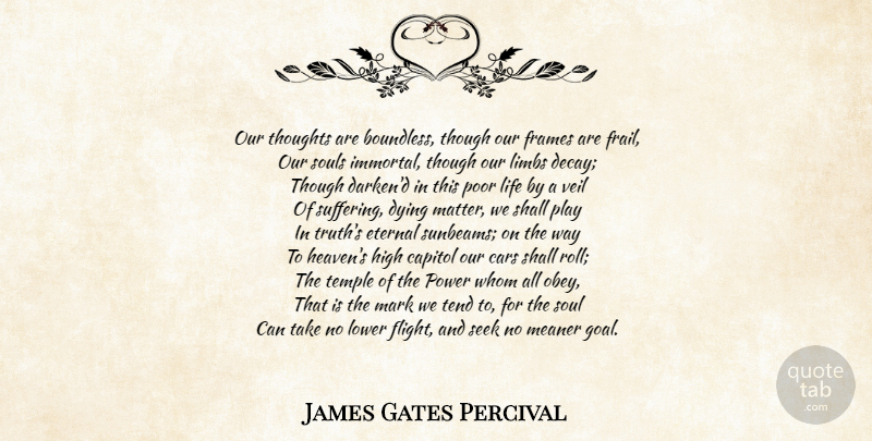 James Gates Percival Quote About Play, Goal, Car: Our Thoughts Are Boundless Though...