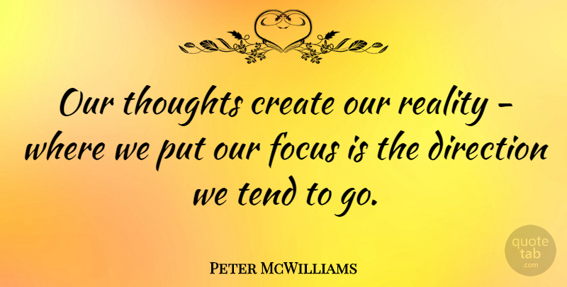 Peter McWilliams Quote About Reality, Focus And Concentration, Our Thoughts: Our Thoughts Create Our Reality...