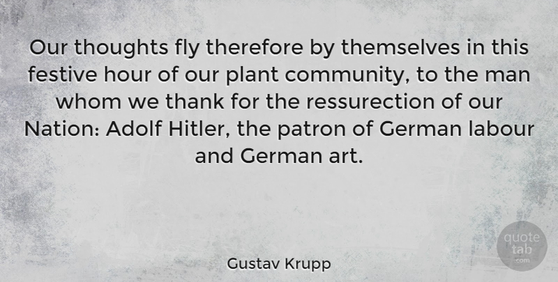Gustav Krupp Quote About Adolf, Festive, Fly, German, Hour: Our Thoughts Fly Therefore By...