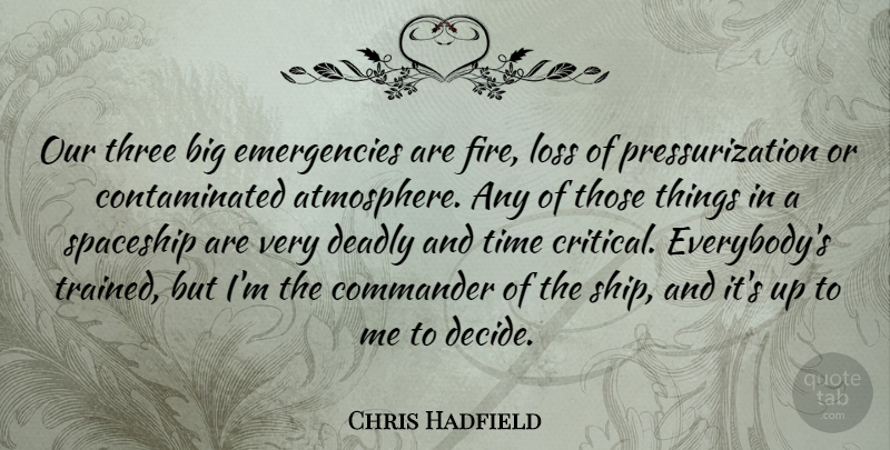 Chris Hadfield Quote About Loss, Fire, Atmosphere: Our Three Big Emergencies Are...
