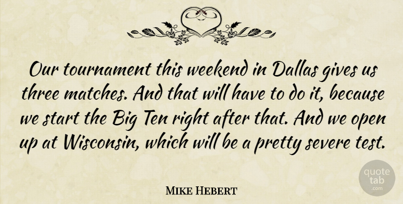 Mike Hebert Quote About Dallas, Gives, Open, Severe, Start: Our Tournament This Weekend In...