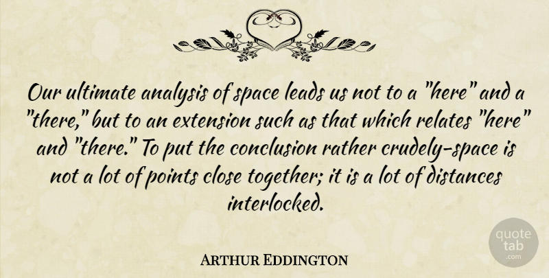 Arthur Eddington Quote About Distance, Science, Space: Our Ultimate Analysis Of Space...