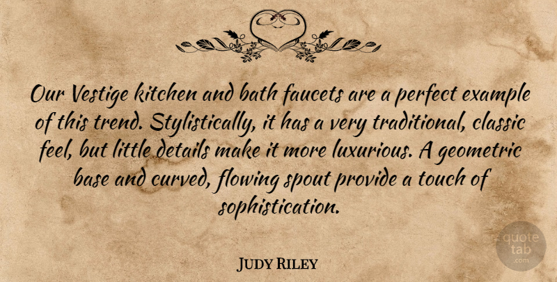 Judy Riley Quote About Base, Bath, Classic, Details, Example: Our Vestige Kitchen And Bath...