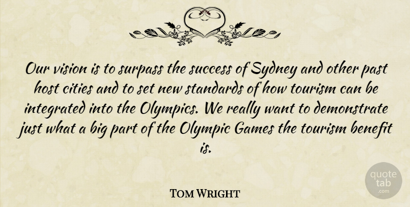 Tom Wright Quote About Benefit, Cities, Games, Host, Integrated: Our Vision Is To Surpass...