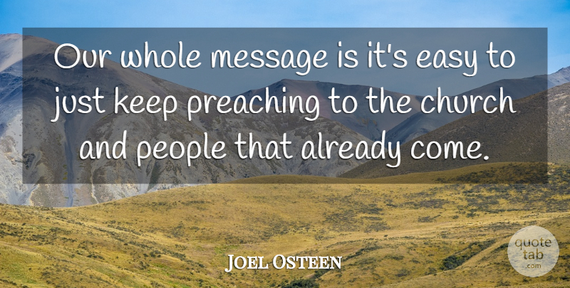 Joel Osteen Quote About People, Church, Messages: Our Whole Message Is Its...