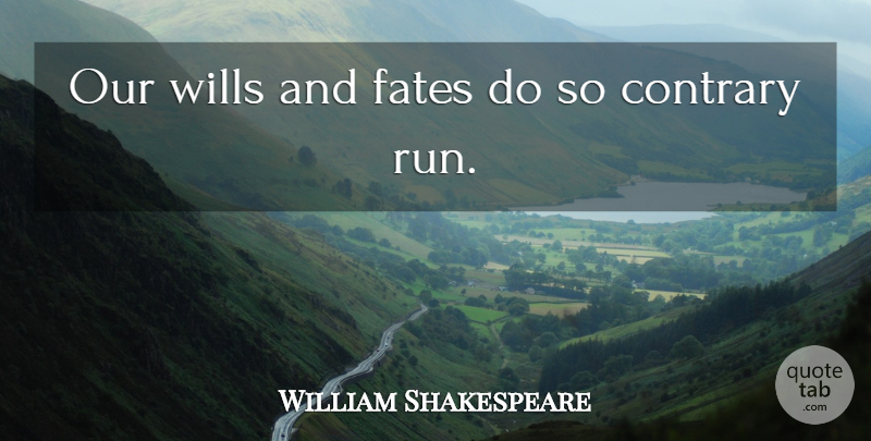 William Shakespeare Quote About Running, Fate, Contrary: Our Wills And Fates Do...