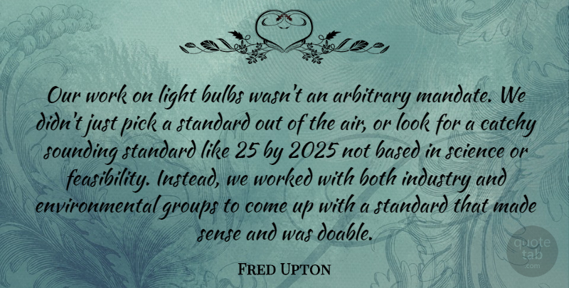 Fred Upton Quote About Light, Air, Environmental: Our Work On Light Bulbs...
