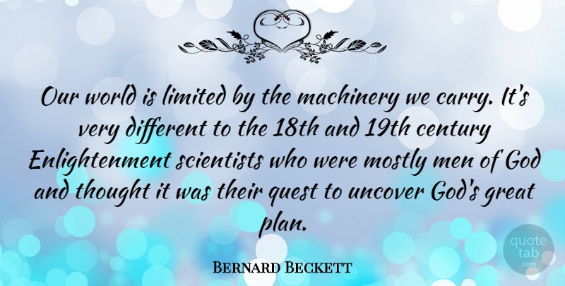 Bernard Beckett Quote About Century, God, Great, Limited, Machinery: Our World Is Limited By...