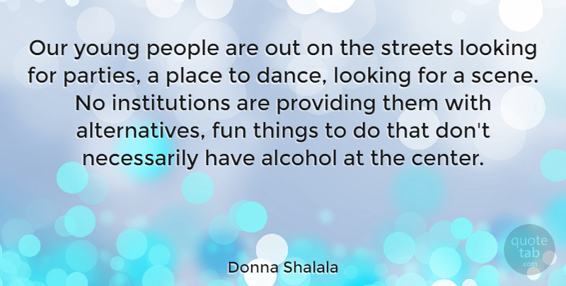 Donna Shalala Quote About Dance, Fun, Party: Our Young People Are Out...