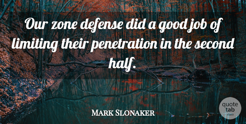 Mark Slonaker Quote About Defense, Good, Job, Limiting, Second: Our Zone Defense Did A...