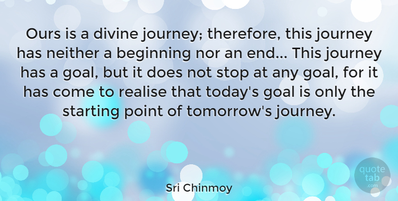 Sri Chinmoy Quote About Beginning, Divine, Neither, Nor, Ours: Ours Is A Divine Journey...
