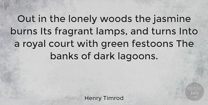 Henry Timrod Quote About Lonely, Dark, Green: Out In The Lonely Woods...