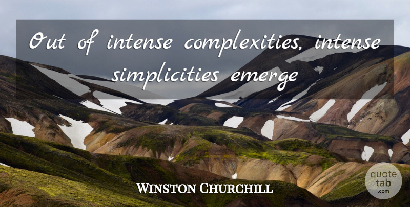Winston Churchill Quote About Inspirational, Simplicity, Intense: Out Of Intense Complexities Intense...