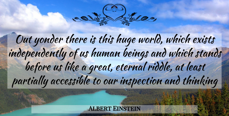 Albert Einstein Quote About Thinking, World, Riddle: Out Yonder There Is This...