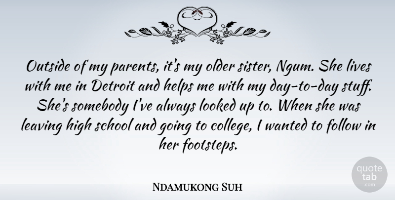Ndamukong Suh Quote About Detroit, Follow, Helps, High, Leaving: Outside Of My Parents Its...