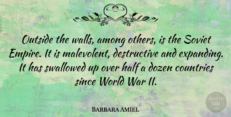 Barbara Amiel Quote About Among, Countries, Dozen, Half, Outside: Outside The Walls Among Others...