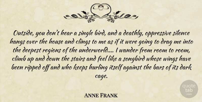 Anne Frank Quote About Dark, Wings, House: Outside You Dont Hear A...