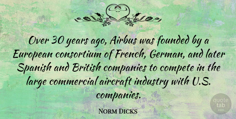 Norm Dicks Quote About Years, British, Airbus: Over 30 Years Ago Airbus...