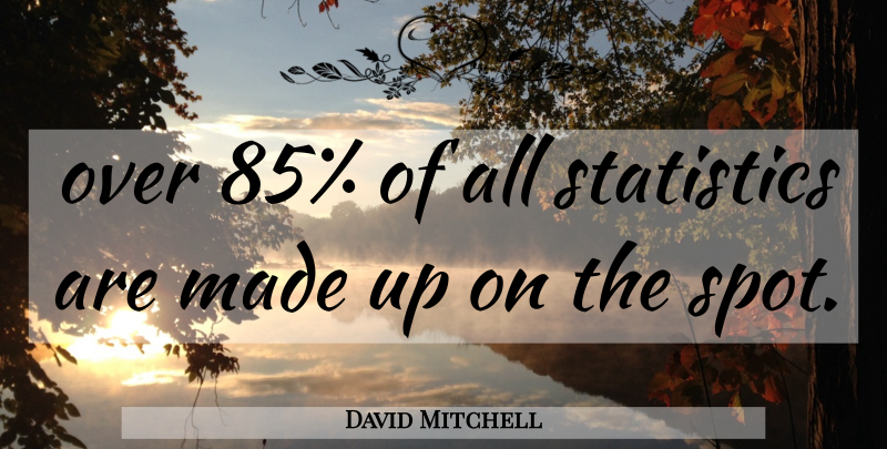 David Mitchell Quote About Funny, Humor, Statistics: Over 85 Of All Statistics...