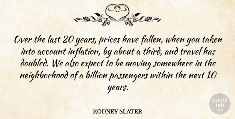 Rodney Slater Quote About Account, Billion, Expect, Last, Moving: Over The Last 20 Years...