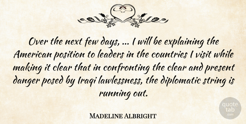 Madeline Albright Quote About Clear, Countries, Danger, Diplomatic, Explaining: Over The Next Few Days...