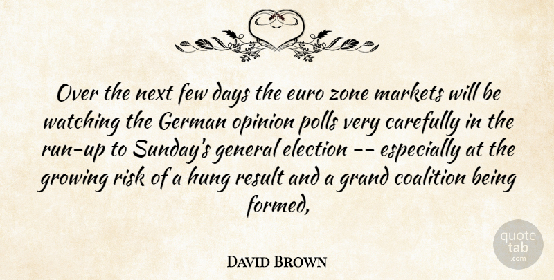 David Brown Quote About Carefully, Coalition, Days, Election, Euro: Over The Next Few Days...