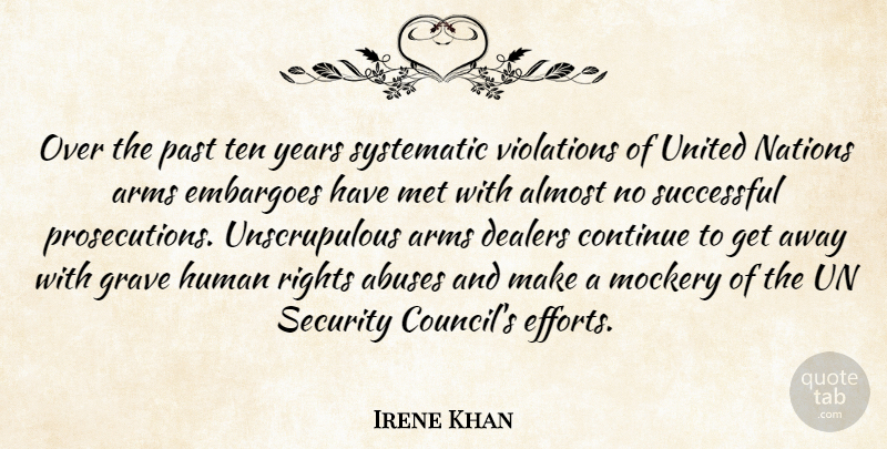 Irene Khan Quote About Almost, Arms, Continue, Grave, Human: Over The Past Ten Years...