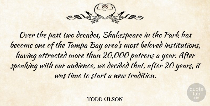 Todd Olson Quote About Attracted, Audiences, Bay, Beloved, Decided: Over The Past Two Decades...